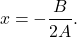 \[x = -\frac{B}{2A}.\]