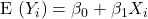 {\rm E}\ (Y_i) = \beta_0 + \beta_1 X_i