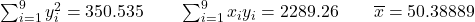 \sum_{i=1}^{9} y_i^2=350.535 \qquad \sum_{i=1}^{9} x_iy_i=2 289.26 \qquad \overline x = 50.38889