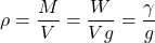 \rho = \dfrac{M}{V} = \dfrac{W}{{Vg}} = \dfrac{\gamma }{g}