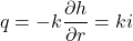 q = - k\dfrac{{\partial h}}{{\partial r}} = ki