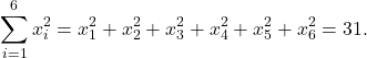 \[\sum_{i=1}^6 x_i^2 = x_1^2 + x_2^2 + x_3^2 + x_4^2 + x_5^2 + x_6^2 = 31.\]