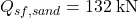 {Q_{sf,sand}} = 132{\rm{ \:kN}}