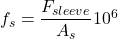 {f_s} = \dfrac{{{F_{sleeve}}}}{{{A_s}}}{10^6}