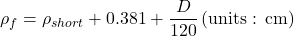 {\rho _f} = {\rho _{short}} + 0.381 + \dfrac{D}{{120}}{\rm{ }}\left( {{\rm{units:\: cm}}} \right)