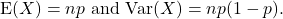 \[{\rm E}(X) = np {\rm\ and\ } {\rm Var}(X) = np(1-p).\]