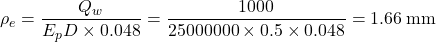 {\rho _e} = \dfrac{{{Q_w}}}{{{E_p}D \times 0.048}} = \dfrac{{1000}}{{25000000 \times 0.5 \times 0.048}} = 1.66{\rm{ \:mm}}