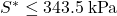 {S^*} \le 343.5{\rm{\: kPa}}