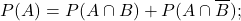 \[P(A) = P(A\cap B) + P(A\cap \overline B);\]