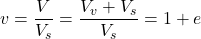v = \dfrac{V}{{{V_s}}} = \dfrac{{{V_v} + {V_s}}}{{{V_s}}} = 1 + e
