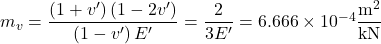 {m_v} = \dfrac{{\left( {1 + v'} \right)\left( {1 - 2v'} \right)}}{{\left( {1 - v'} \right)E'}} = \dfrac{2}{{3E'}} = 6.666 \times {10^{ - 4}}\dfrac{{{{\rm{m}}^{\rm{2}}}}}{{{\rm{kN}}}}
