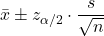 \bar{x} \pm z_{\alpha/2} \cdot \dfrac{s}{\sqrt{n}}