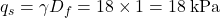 {q_s} = \gamma {D_f} = 18 \times 1 = 18{\rm{ \:kPa}}