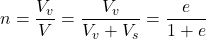 n = \dfrac{{{V_v}}}{V} = \dfrac{{{V_v}}}{{{V_v} + {V_s}}} = \dfrac{e}{{1 + e}}