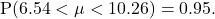 \[\textrm{P}(6.54<\mu<10.26)=0.95.\]