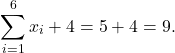 \[\sum_{i=1}^6 x_i +4 = 5 + 4 = 9.\]