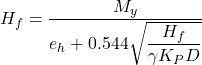 {H_f} = \dfrac{{{M_y}}}{{{e_h} + 0.544\sqrt {\dfrac{{{H_f}}}{{\gamma {K_P}D}}} }}