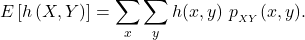 \[E\left[h\left(X,Y\right)\right] = \sum_x \sum_y h(x,y)\ p_{_{XY}}(x,y).\]