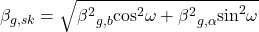 {\beta _{g,sk}} = \sqrt {{\beta ^2}_{g,b}{{\cos }^2}\omega + {\beta ^2}_{g,\alpha }{{\sin }^2}\omega }