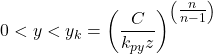 0 < y < {y_k} = {\left( {\dfrac{C}{{{k_{py}}z}}} \right)^{\left( {\tfrac{n}{{n - 1}}} \right)}}