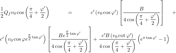 \dfrac{1}{2}{Q_f}{v_0}\cos \left( {\dfrac{\pi }{4} + \dfrac{{\varphi '}}{2}} \right) = c'\left( {{v_0}\cos \varphi '} \right)\left[ {\dfrac{B}{{4\cos \left( {\dfrac{\pi }{4} + \dfrac{{\varphi '}}{2}} \right)}}} \right] + c'\left( {{v_0}\cos \varphi {e^{\tfrac{\pi }{2}\tan \varphi '}}} \right)\left[ {\dfrac{{B{e^{\tfrac{\pi }{2}\tan \varphi '}}}}{{4\cos \left( {\dfrac{\pi }{4} + \dfrac{{\varphi '}}{2}} \right)}}} \right] + \dfrac{{c'B\left( {{v_0}\cot \varphi '} \right)}}{{4\cos \left( {\dfrac{\pi }{4} + \dfrac{{\varphi '}}{2}} \right)}}\left( {{e^{\pi \tan \varphi '}} - 1} \right)