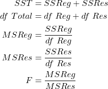 \begin{align*} SST &= SSReg + SSRes\\ df \ Total &= df\ Reg + df\ Res\\ MSReg &= \frac{SSReg}{df\ Reg}\\ MSRes &= \frac{SSRes}{df\ Res}\\ F &= \frac{MSReg}{MSRes} \end{align*}