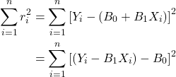 \begin{align*} \sum_{i=1}^n r_i^2 &= \sum_{i=1}^n \left[Y_i-(B_0+B_1 X_i)\right]^2\\ &= \sum_{i=1}^n \left[(Y_i-B_1 X_i) - B_0\right]^2 \end{align*}