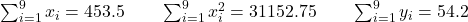 \sum_{i=1}^{9} x_i=453.5 \qquad \sum_{i=1}^{9} x_i^2=31 152.75 \qquad \sum_{i=1}^{9} y_i=54.2