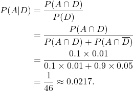 \begin{align*} P(A|D) &=\frac{P(A\cap D)}{P(D)} \\ &= \frac{P(A \cap D)}{P(A\cap D) + P(A\cap \overline D)} \\ &= \frac{0.1 \times 0.01}{0.1 \times 0.01 + 0.9 \times 0.05} \\ &= \frac{1}{46} \approx 0.0217. \end{align*}