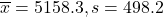 \overline x = 5158.3, s = 498.2