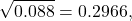 \[\sqrt{0.088} = 0.2966,\]