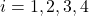 i = 1,2,3,4