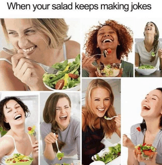 Meme saying "when your salad keeps making jokes", with montage of images of women eating salad.
