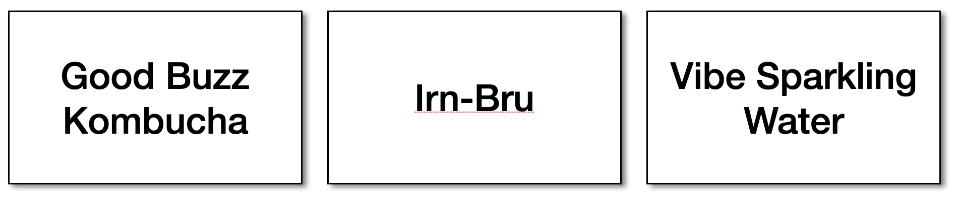 Three new brands: Good Buzz Kombucha, Irn-Bru and Vibe Sparkling Water.